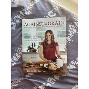 Against All Grain: Delectable Paleo‎ Recipes to Eat Well and Feel Great Book